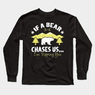 Funny If A Bear Comes Im Tripping You Hiking Long Sleeve T-Shirt